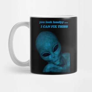 you look lonely i can fix this lovely aliens Mug